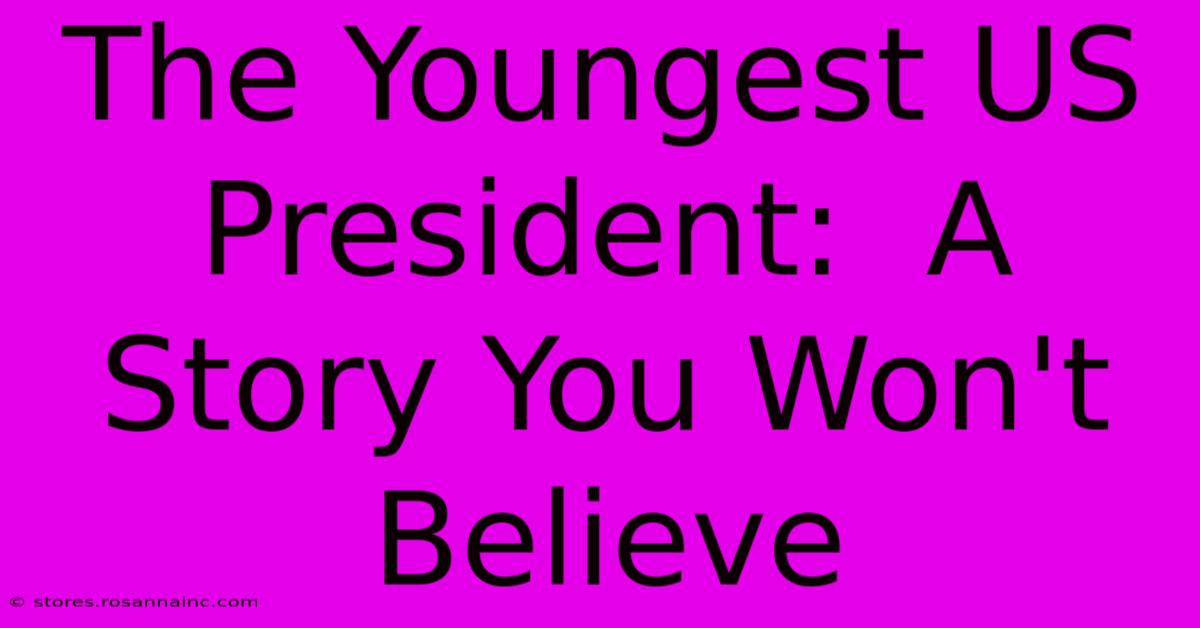 The Youngest US President:  A Story You Won't Believe