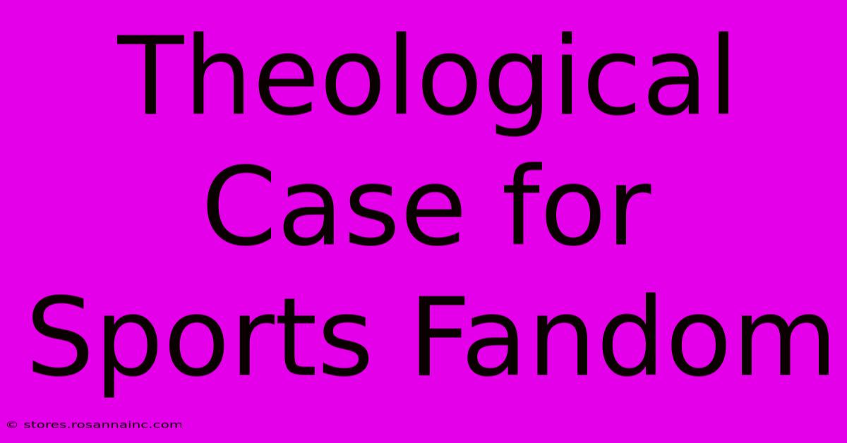 Theological Case For Sports Fandom