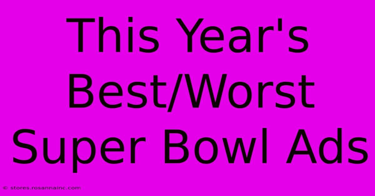 This Year's Best/Worst Super Bowl Ads