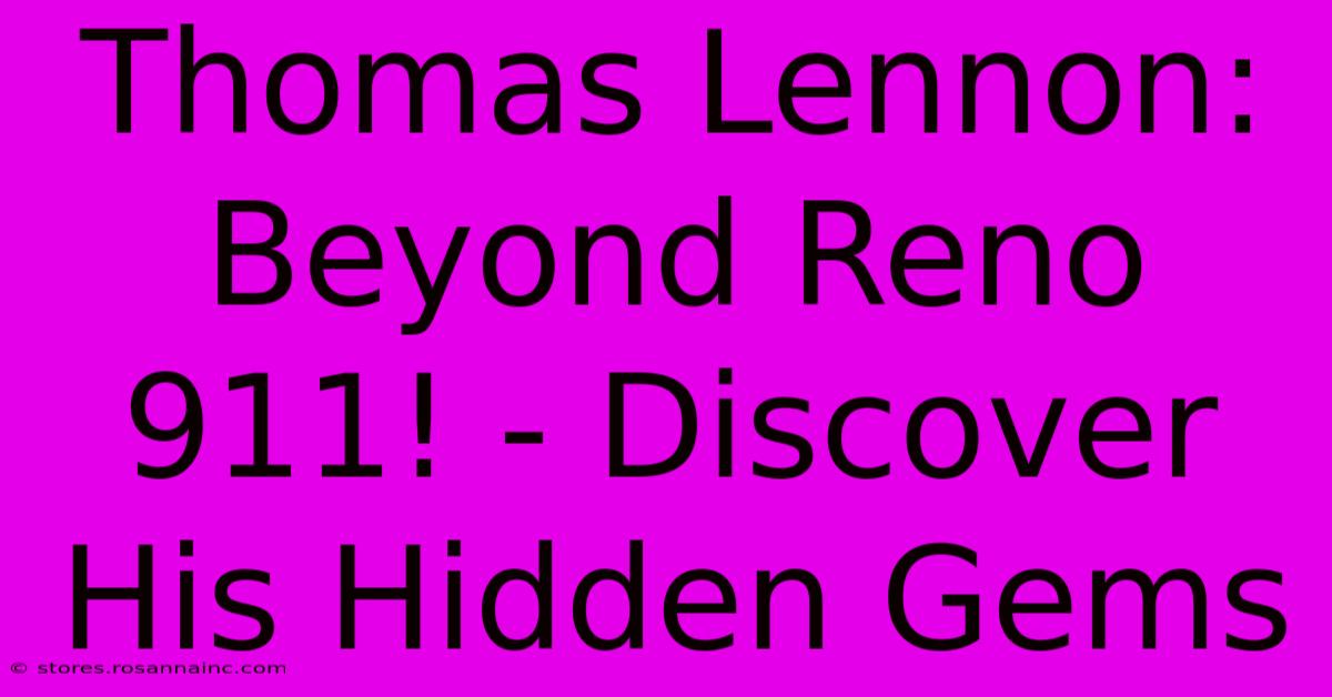 Thomas Lennon: Beyond Reno 911! - Discover His Hidden Gems