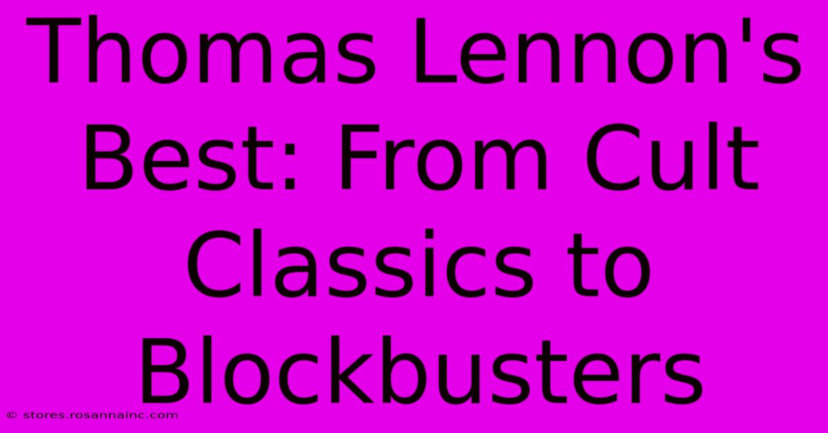 Thomas Lennon's Best: From Cult Classics To Blockbusters