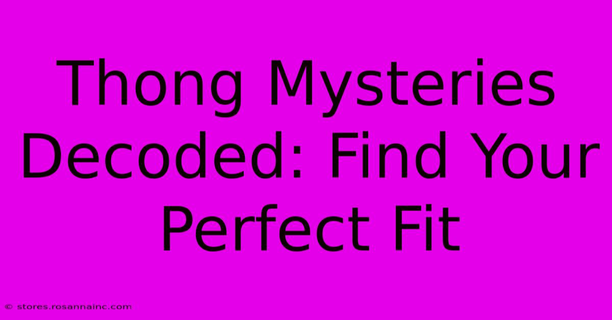 Thong Mysteries Decoded: Find Your Perfect Fit