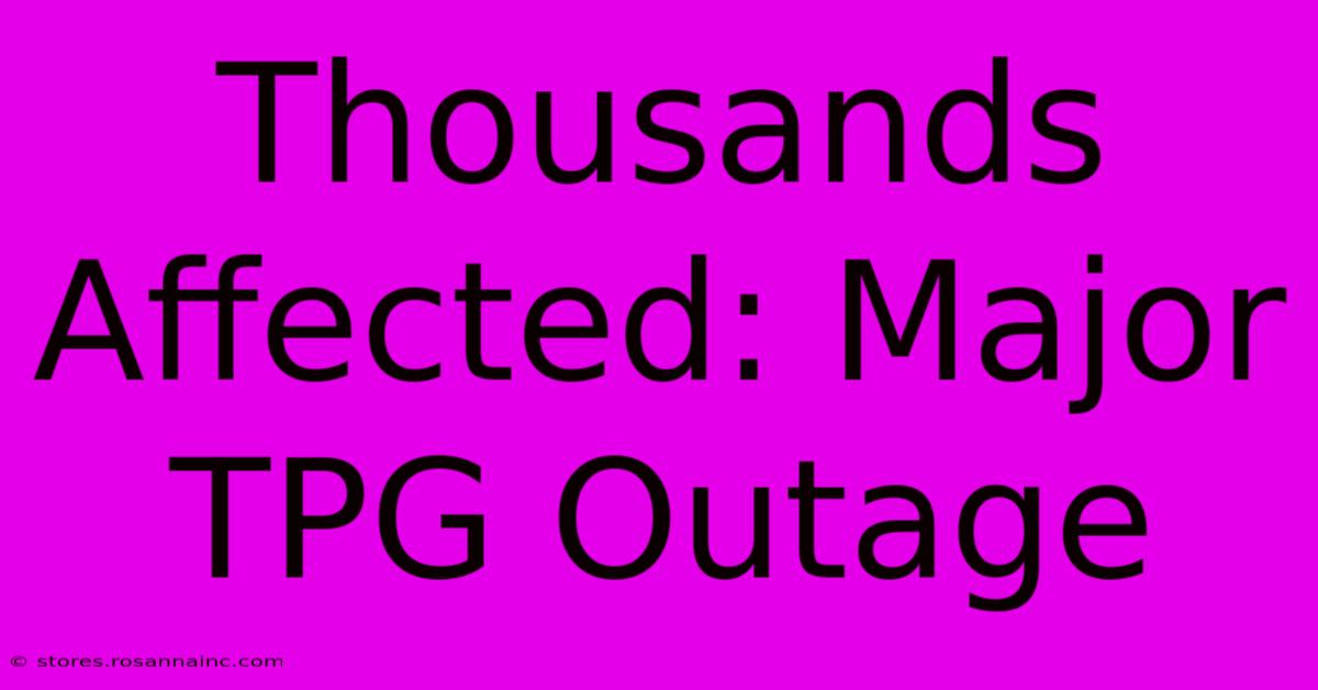 Thousands Affected: Major TPG Outage