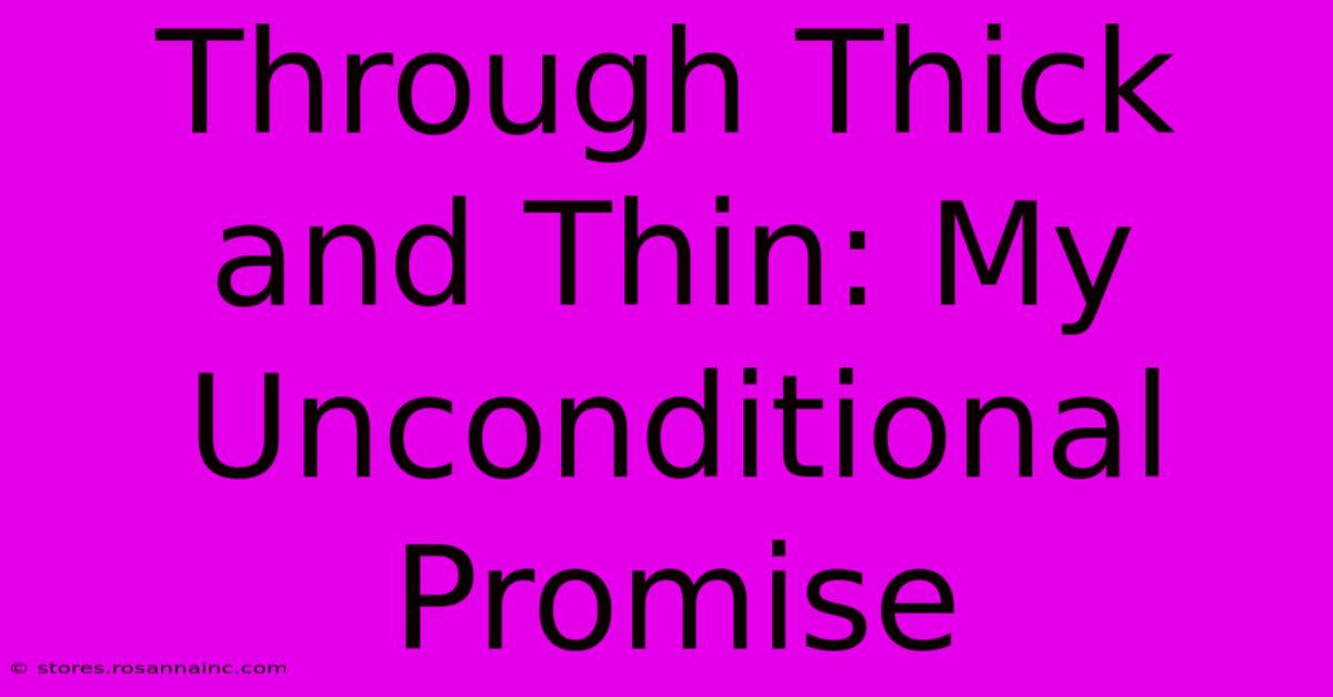 Through Thick And Thin: My Unconditional Promise