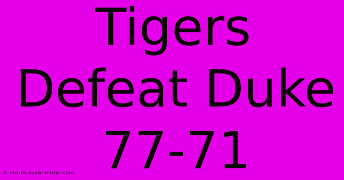 Tigers Defeat Duke 77-71