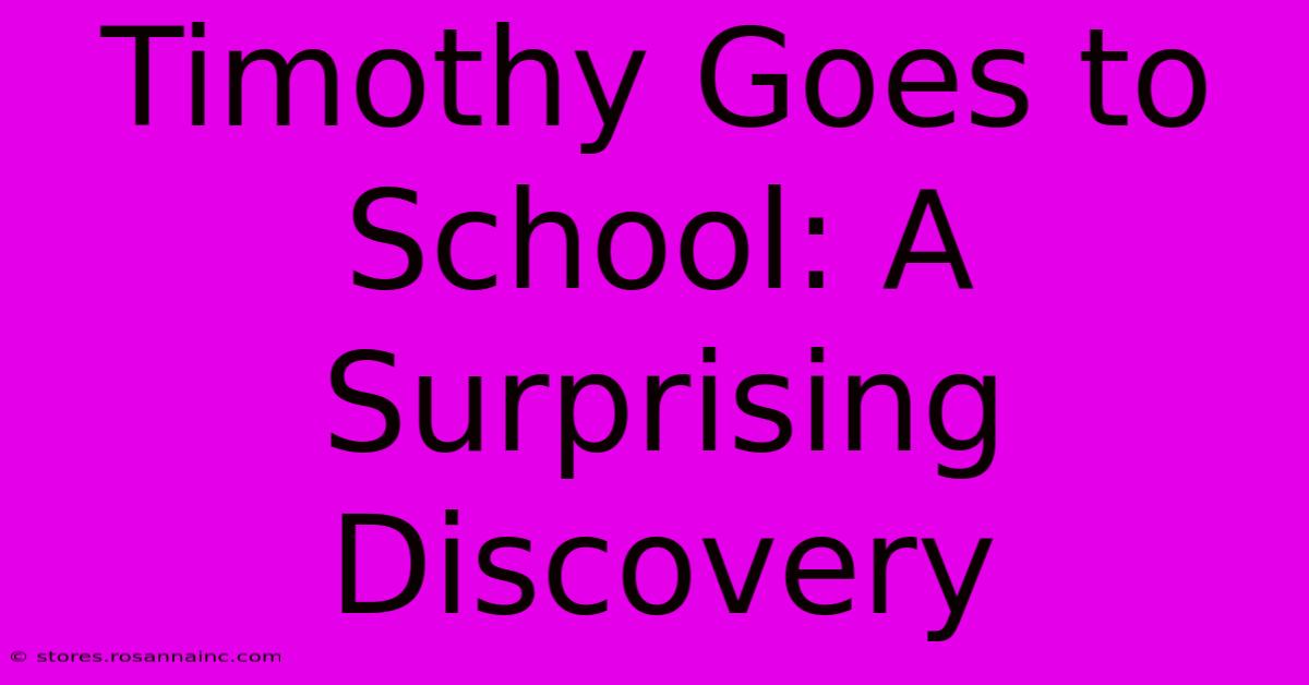 Timothy Goes To School: A Surprising Discovery