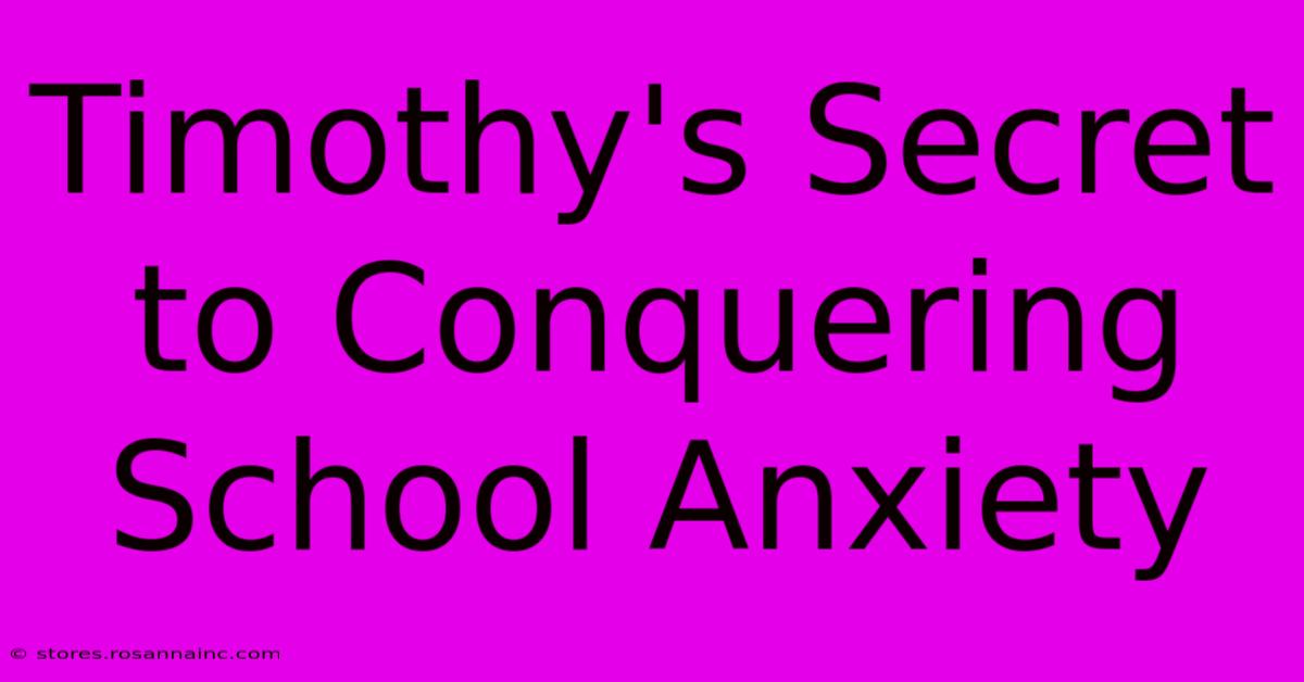 Timothy's Secret To Conquering School Anxiety