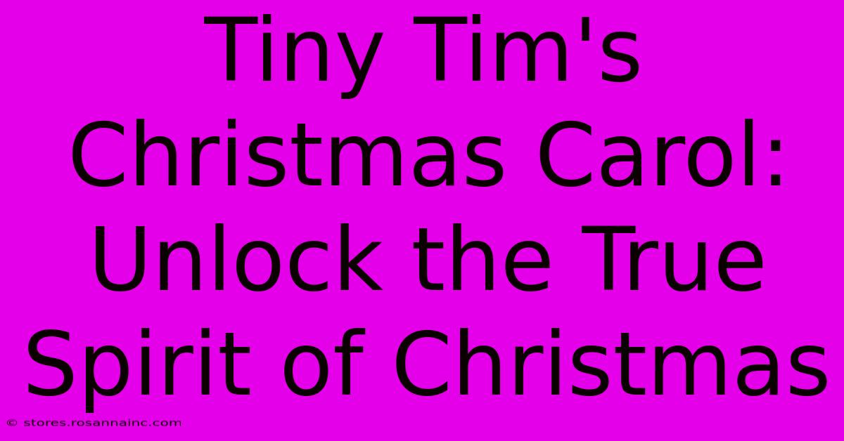 Tiny Tim's Christmas Carol:  Unlock The True Spirit Of Christmas