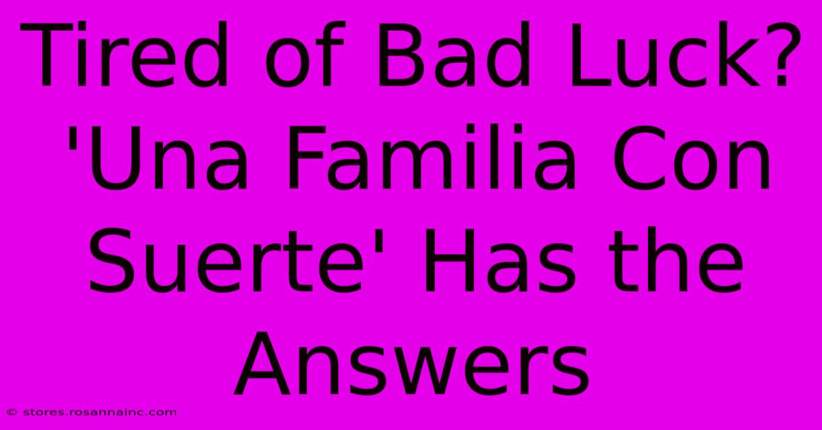 Tired Of Bad Luck? 'Una Familia Con Suerte' Has The Answers