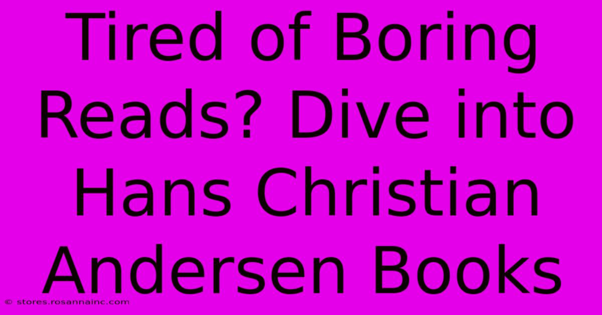 Tired Of Boring Reads? Dive Into Hans Christian Andersen Books