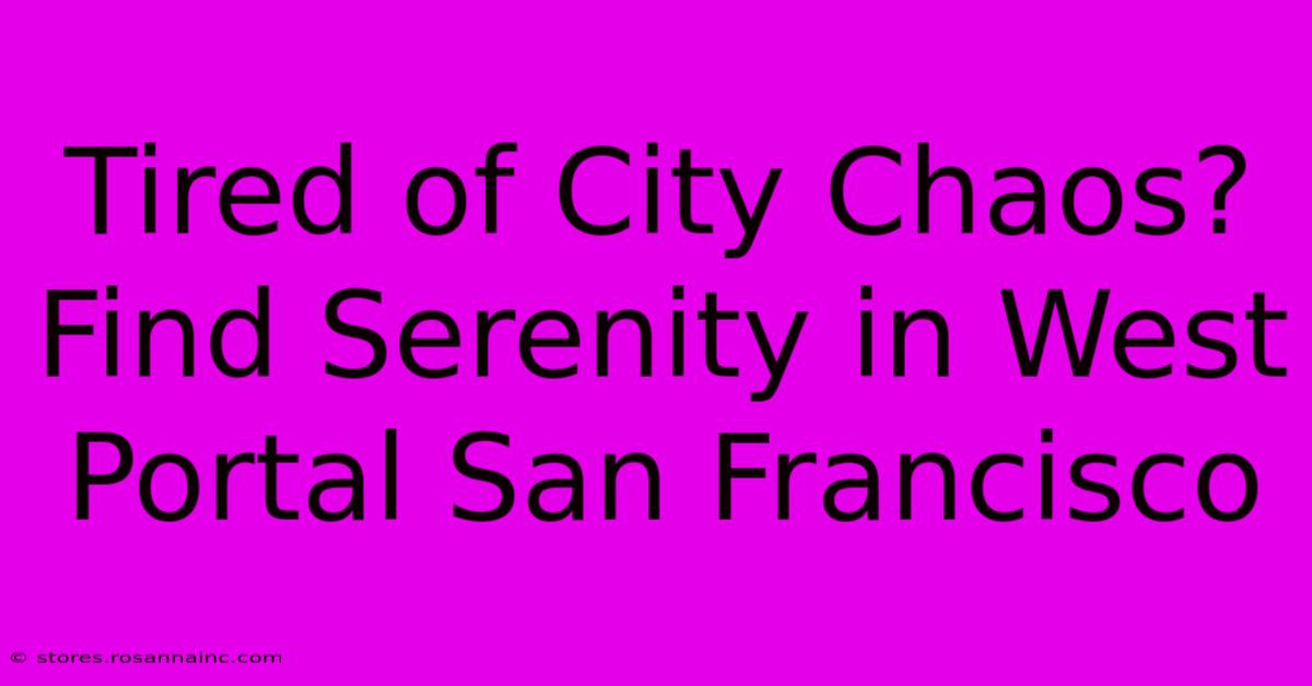 Tired Of City Chaos? Find Serenity In West Portal San Francisco