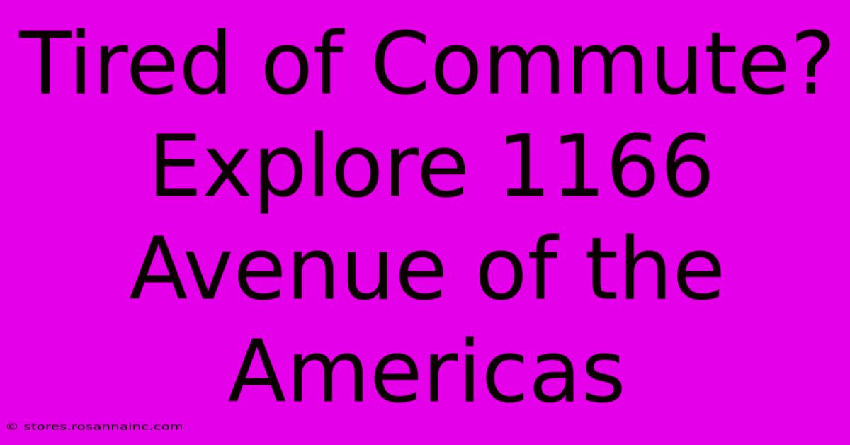 Tired Of Commute? Explore 1166 Avenue Of The Americas