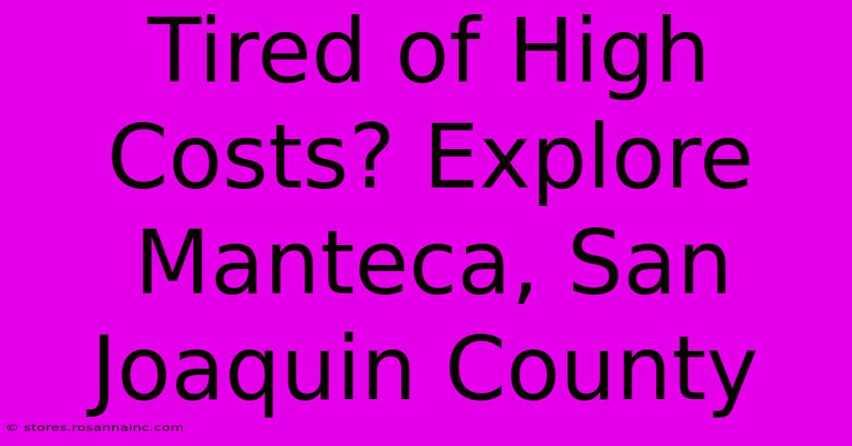 Tired Of High Costs? Explore Manteca, San Joaquin County