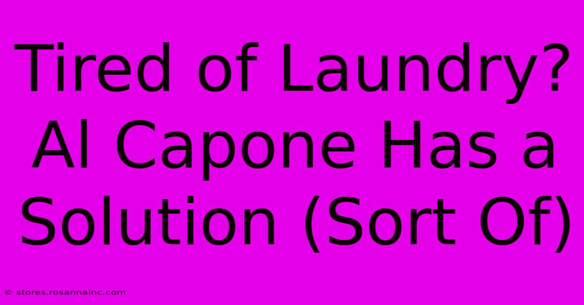 Tired Of Laundry? Al Capone Has A Solution (Sort Of)