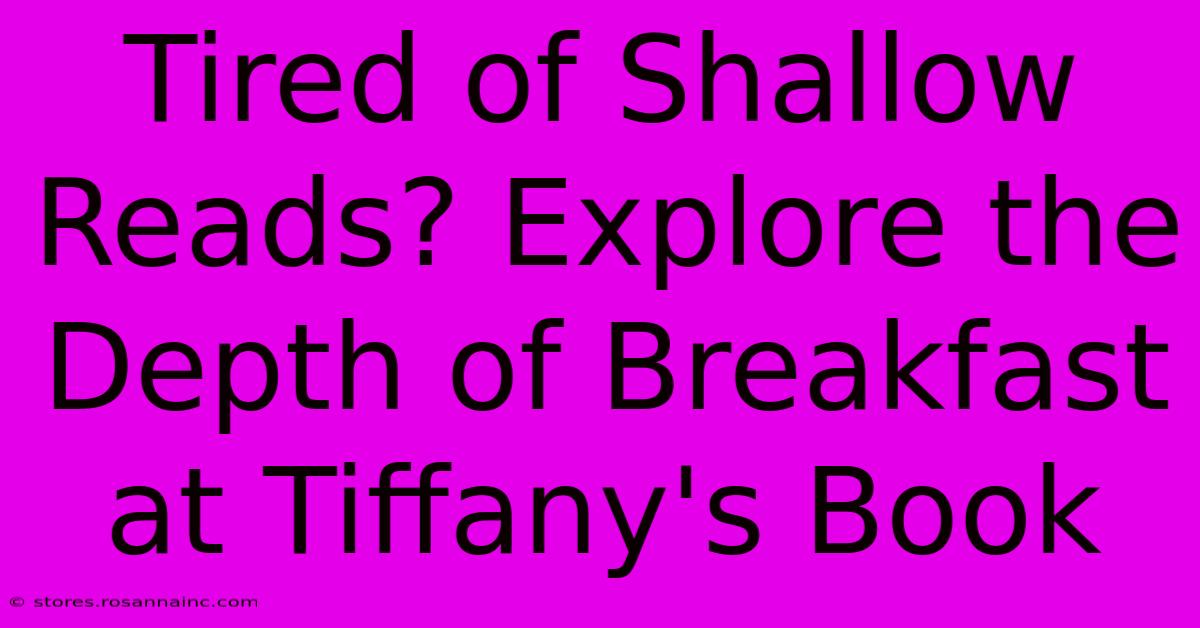 Tired Of Shallow Reads? Explore The Depth Of Breakfast At Tiffany's Book