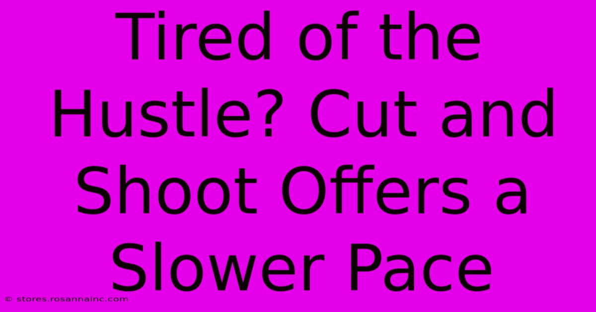 Tired Of The Hustle? Cut And Shoot Offers A Slower Pace