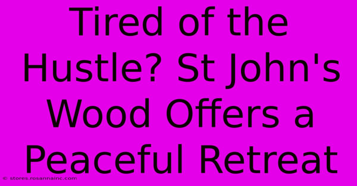 Tired Of The Hustle? St John's Wood Offers A Peaceful Retreat