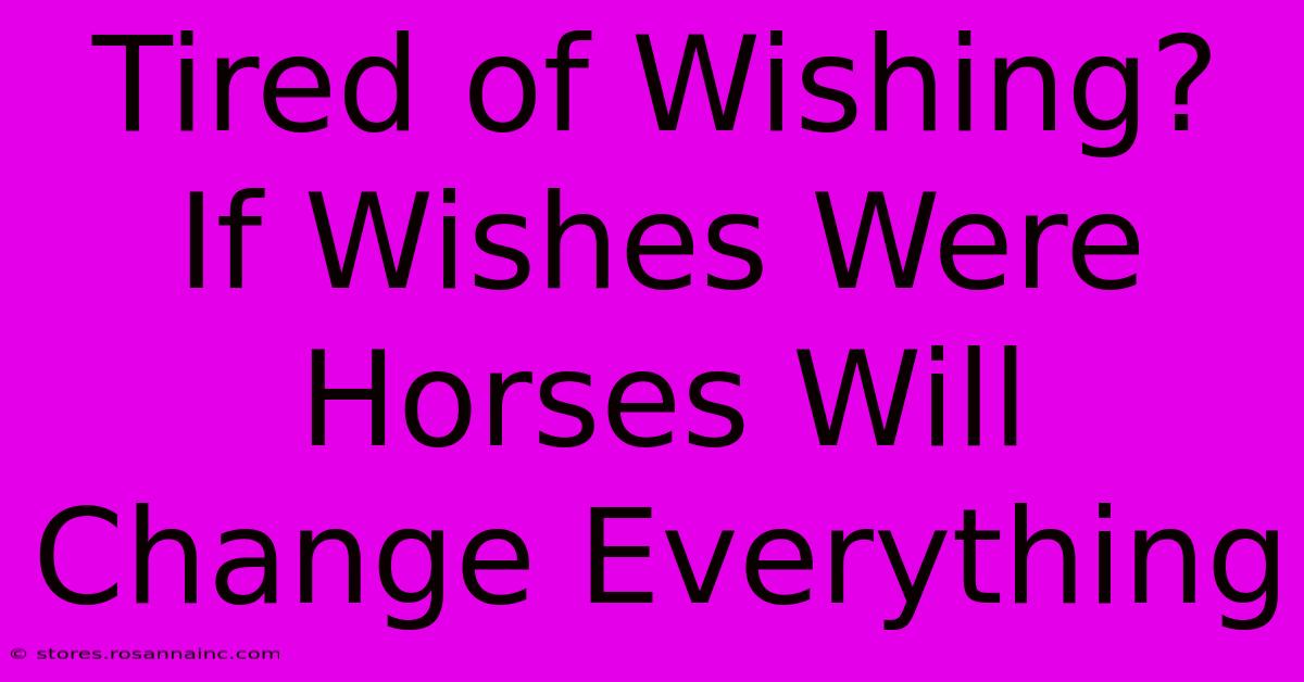 Tired Of Wishing? If Wishes Were Horses Will Change Everything