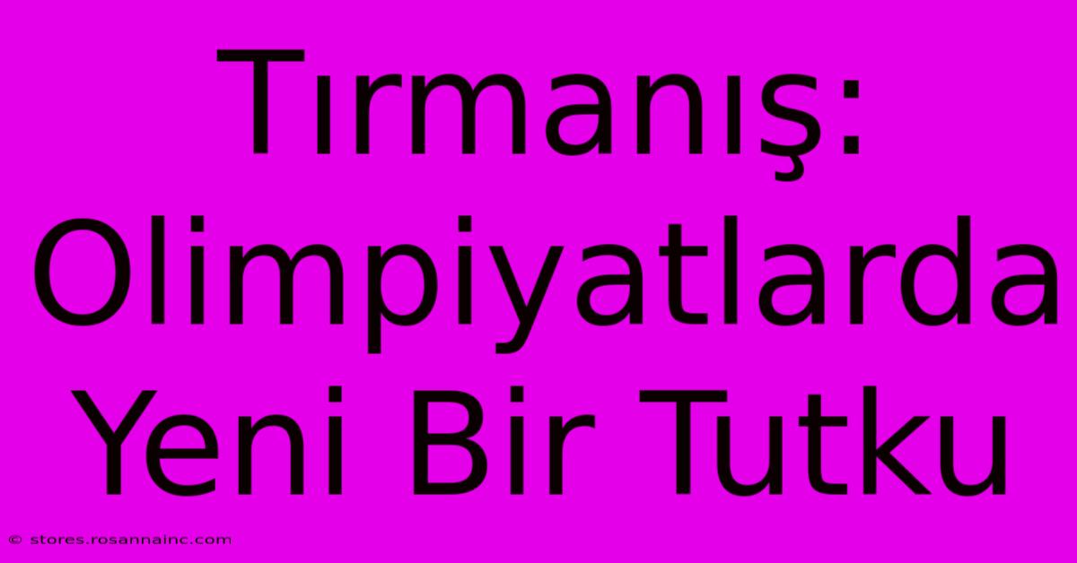 Tırmanış: Olimpiyatlarda Yeni Bir Tutku