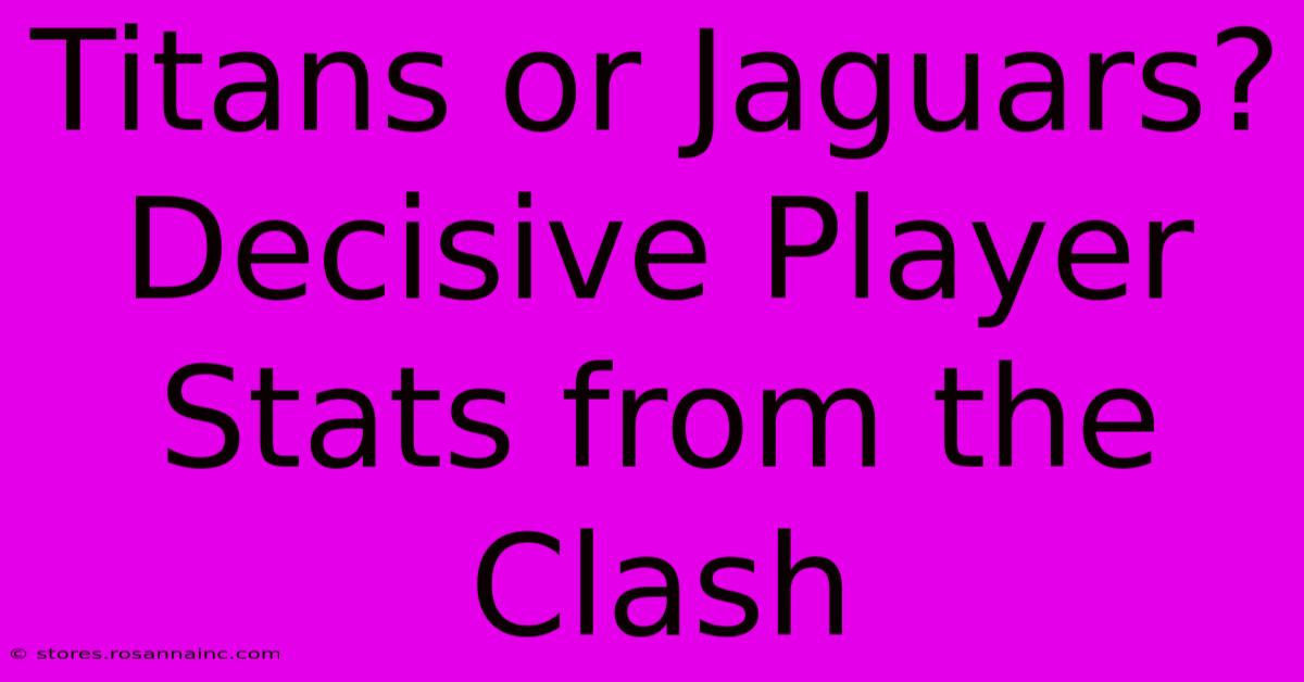 Titans Or Jaguars?  Decisive Player Stats From The Clash