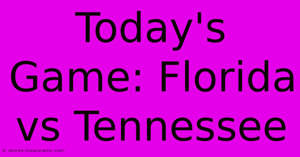 Today's Game: Florida Vs Tennessee