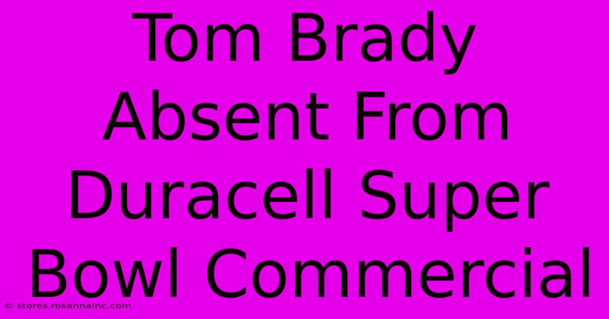 Tom Brady Absent From Duracell Super Bowl Commercial