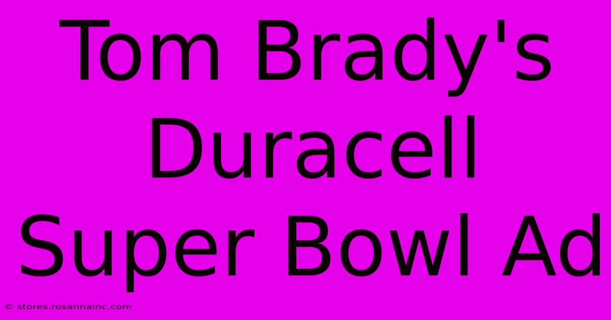 Tom Brady's Duracell Super Bowl Ad