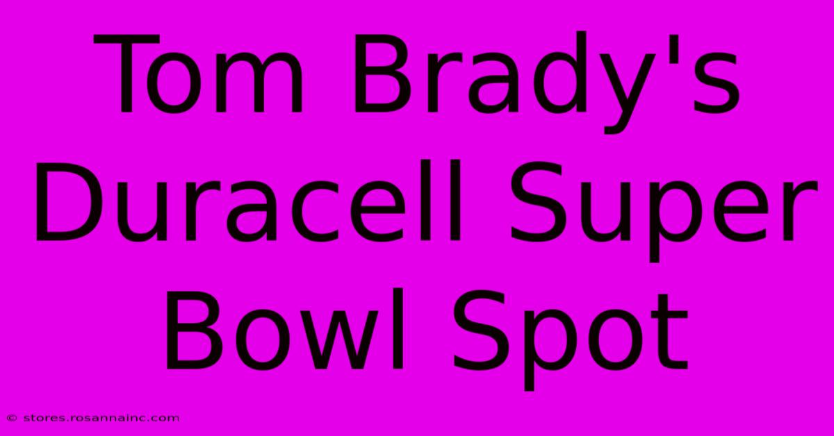 Tom Brady's Duracell Super Bowl Spot