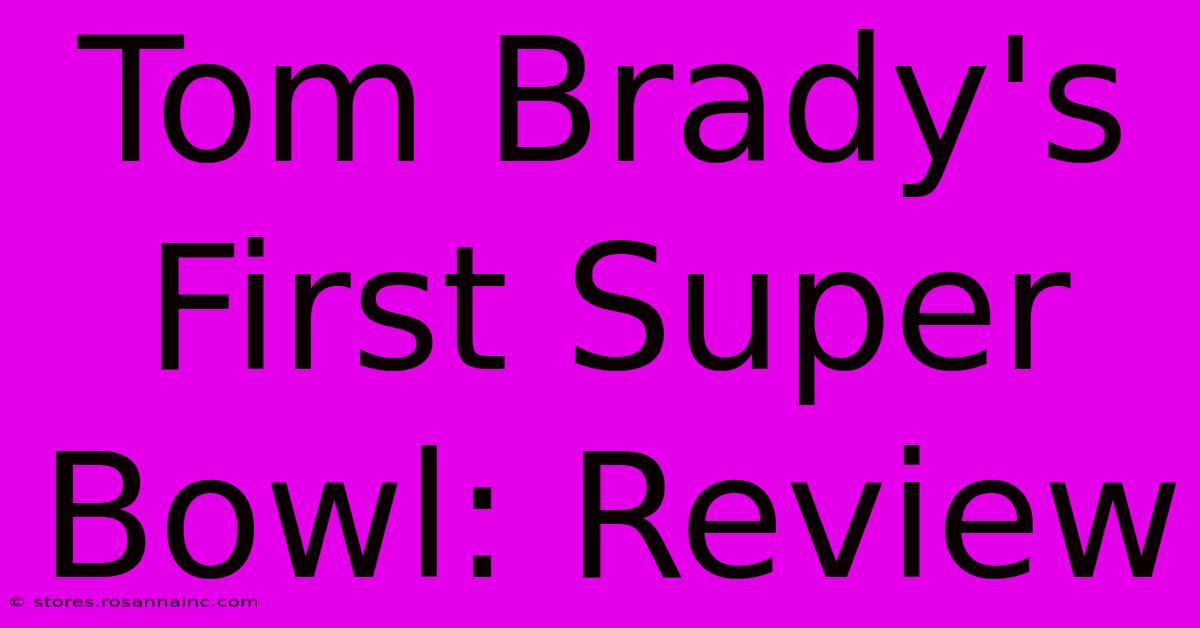 Tom Brady's First Super Bowl: Review