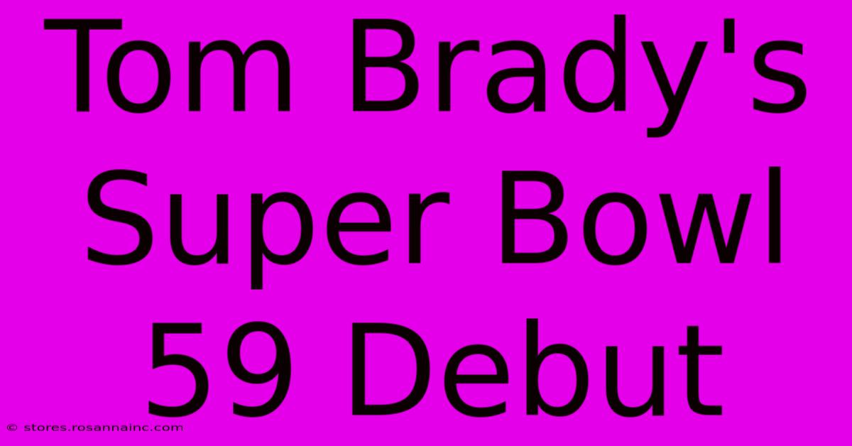 Tom Brady's Super Bowl 59 Debut