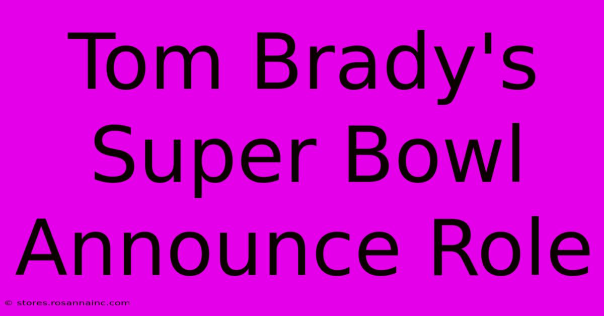 Tom Brady's Super Bowl Announce Role