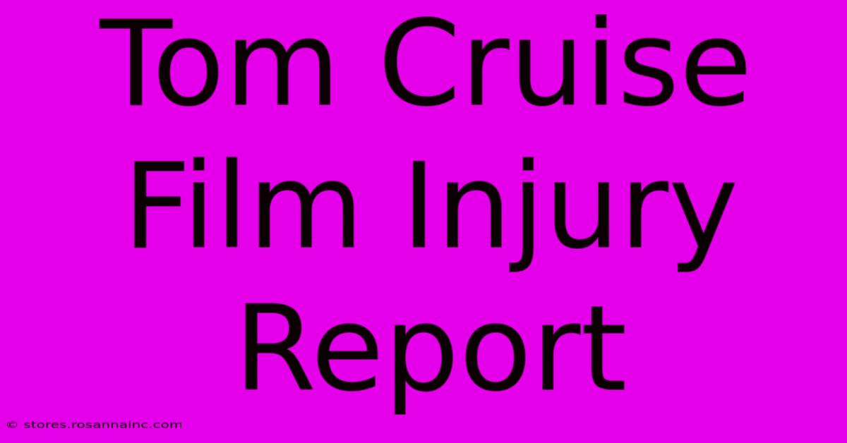 Tom Cruise Film Injury Report