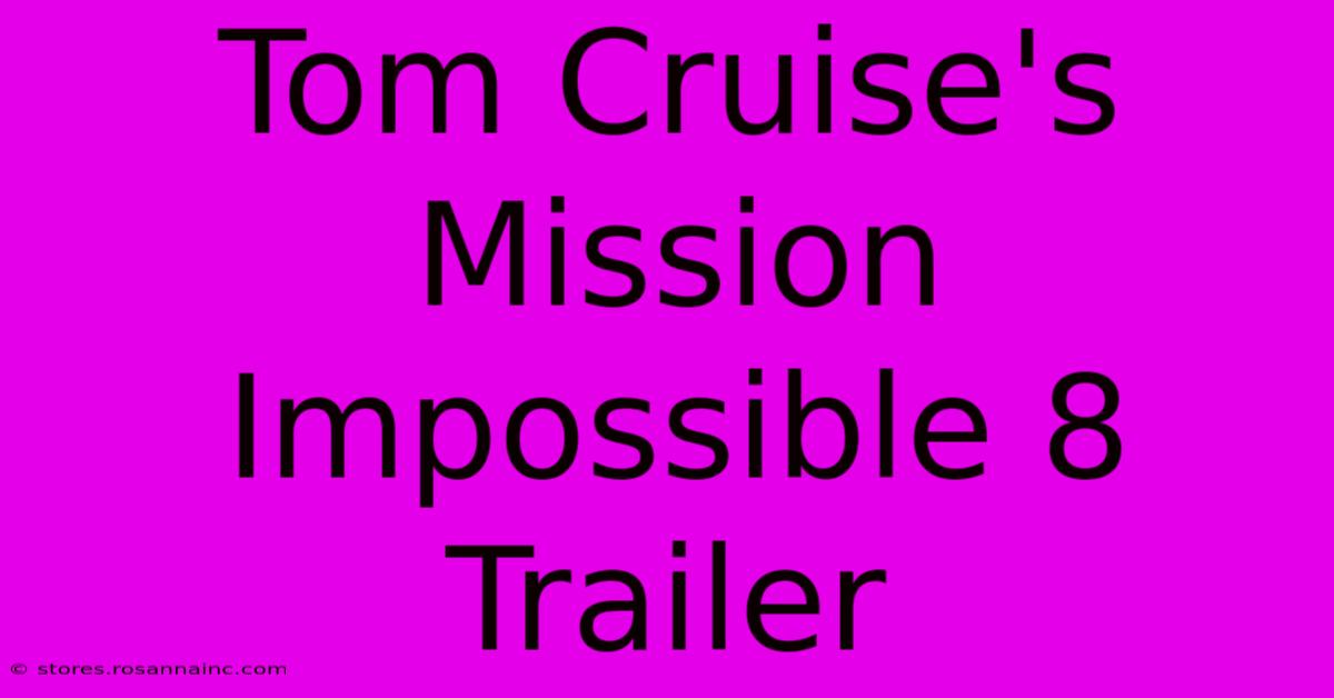 Tom Cruise's Mission Impossible 8 Trailer