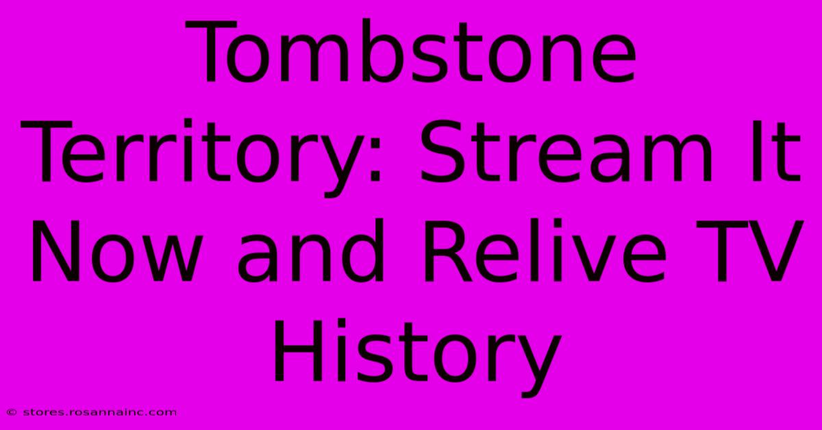 Tombstone Territory: Stream It Now And Relive TV History