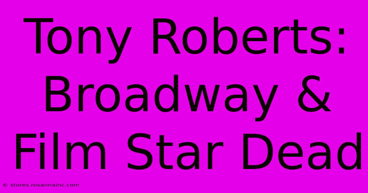 Tony Roberts: Broadway & Film Star Dead