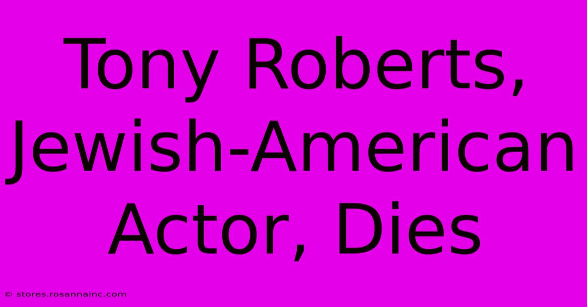 Tony Roberts, Jewish-American Actor, Dies