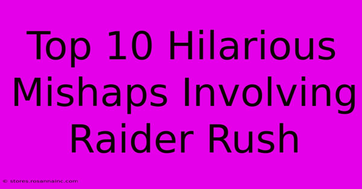 Top 10 Hilarious Mishaps Involving Raider Rush