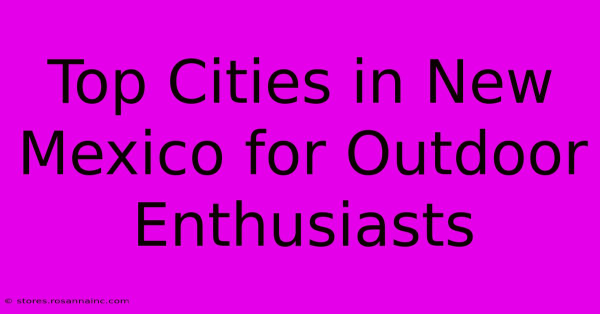 Top Cities In New Mexico For Outdoor Enthusiasts