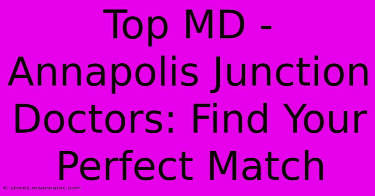 Top MD - Annapolis Junction Doctors: Find Your Perfect Match