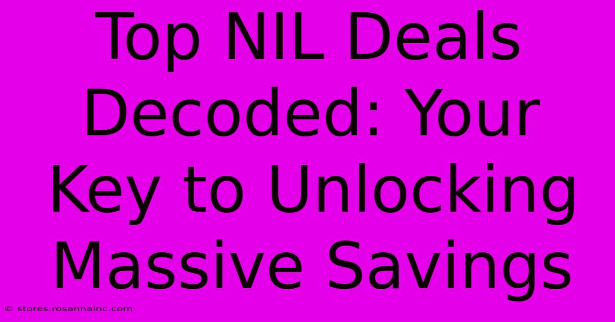 Top NIL Deals Decoded: Your Key To Unlocking Massive Savings