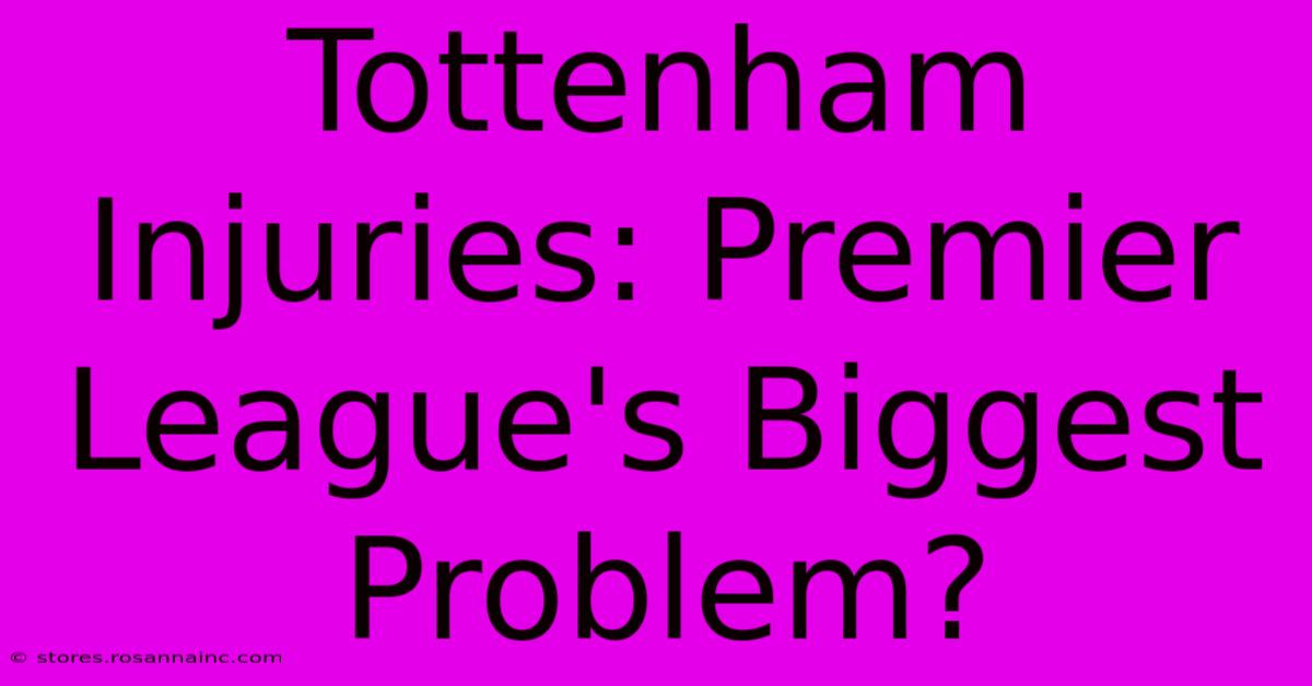 Tottenham Injuries: Premier League's Biggest Problem?