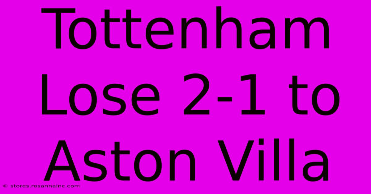 Tottenham Lose 2-1 To Aston Villa