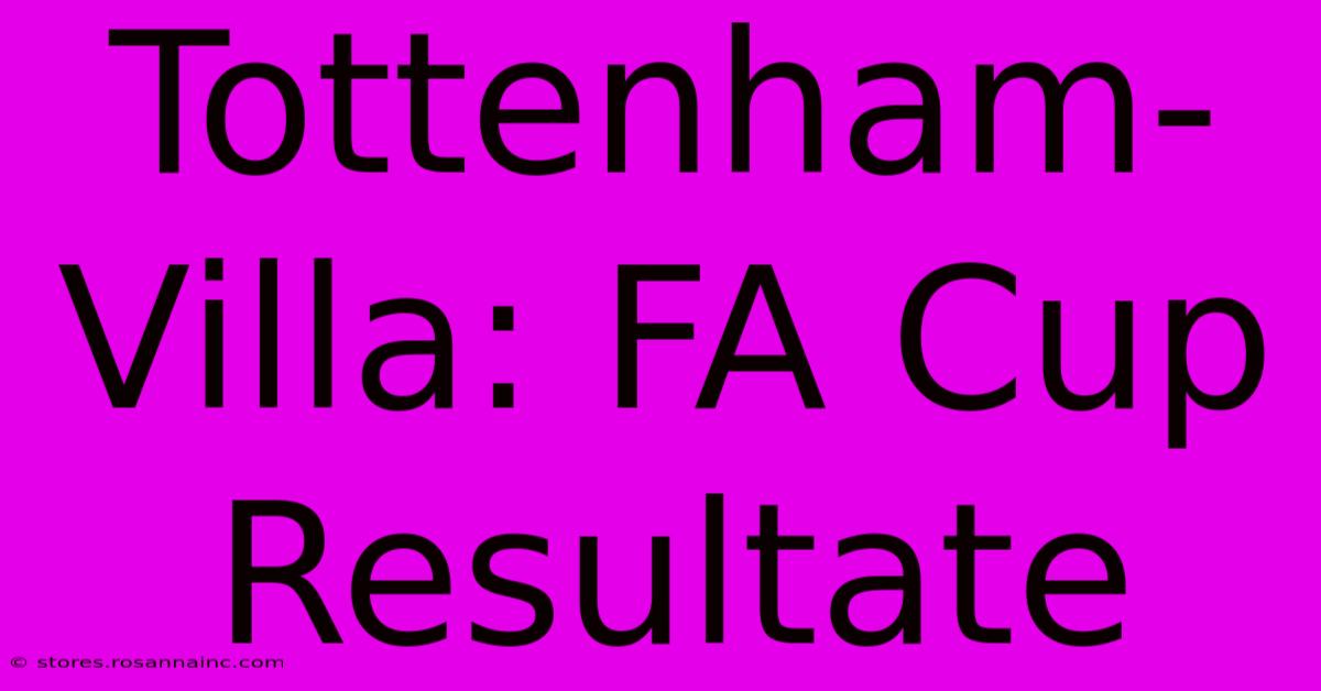 Tottenham-Villa: FA Cup Resultate