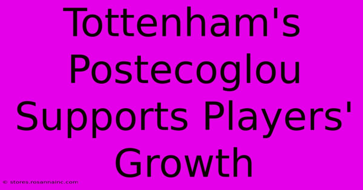 Tottenham's Postecoglou Supports Players' Growth