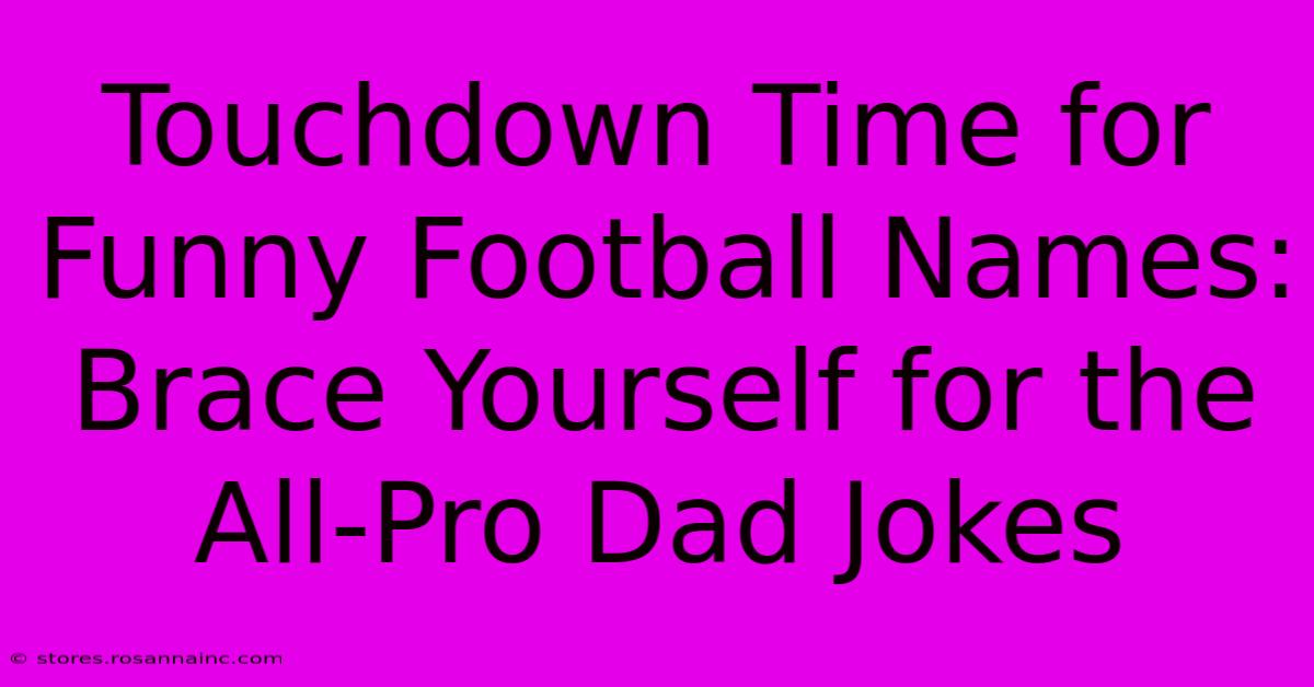 Touchdown Time For Funny Football Names: Brace Yourself For The All-Pro Dad Jokes