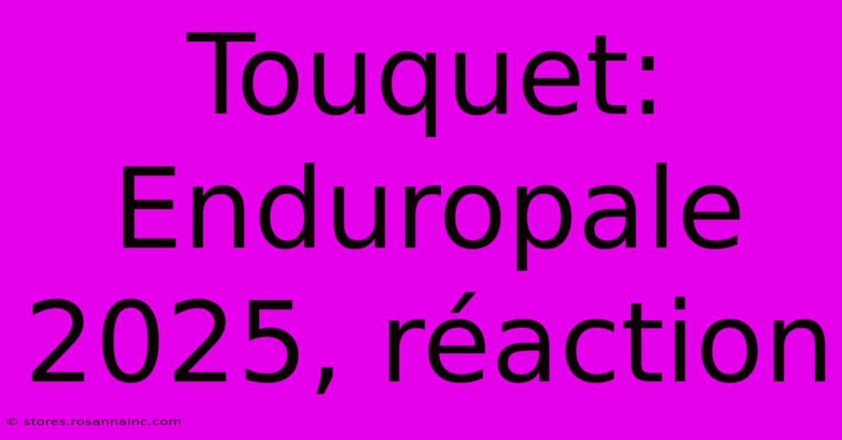 Touquet:  Enduropale 2025, Réaction