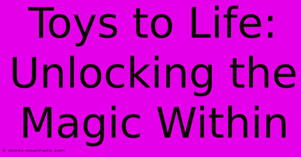 Toys To Life: Unlocking The Magic Within