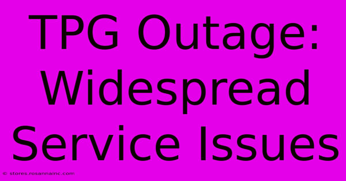 TPG Outage: Widespread Service Issues