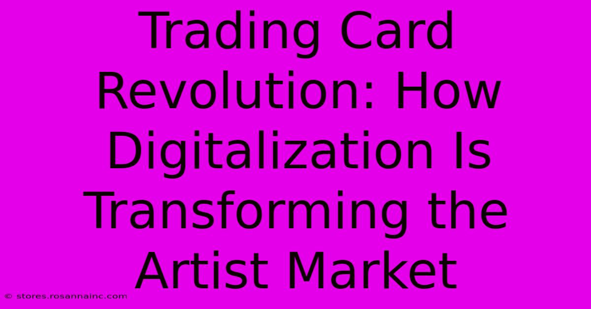 Trading Card Revolution: How Digitalization Is Transforming The Artist Market