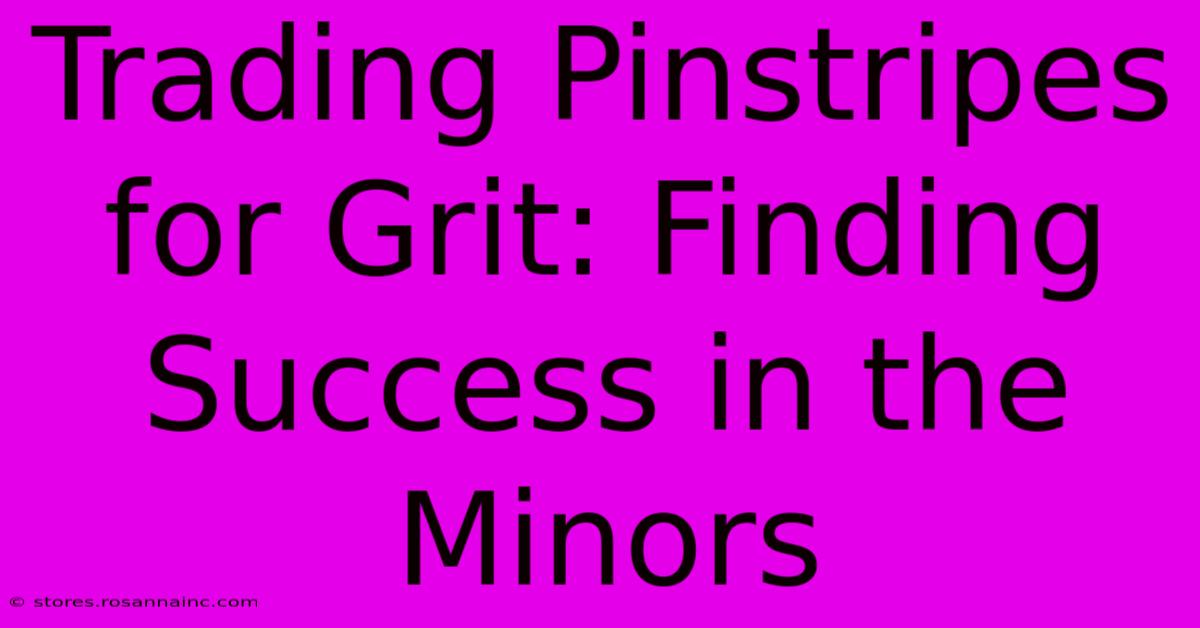 Trading Pinstripes For Grit: Finding Success In The Minors